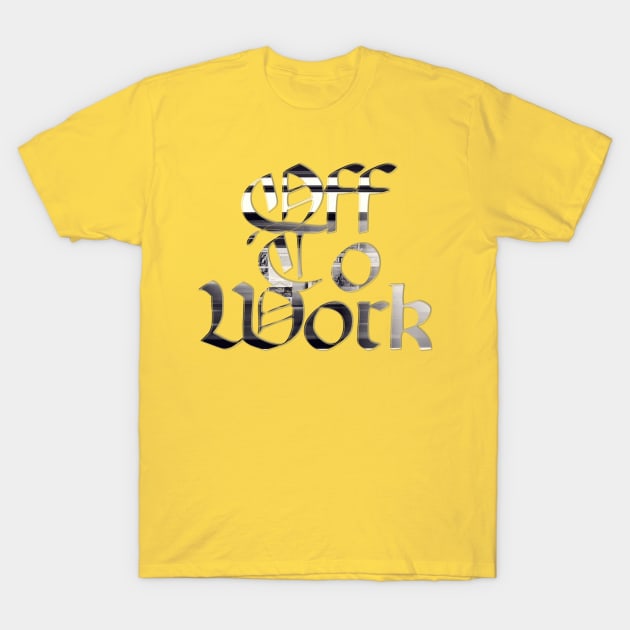 Off To Work T-Shirt by afternoontees